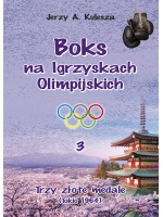 "BOKS NA IGRZYSKACH OLIMPIJSKICH - tom III - trzy złote medale - TOKIO 1964"